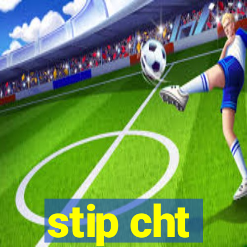 stip cht